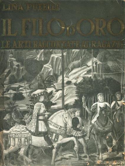 Il filo d'oro. Le arti raccontate ai ragazzi - Lina Putelli - copertina