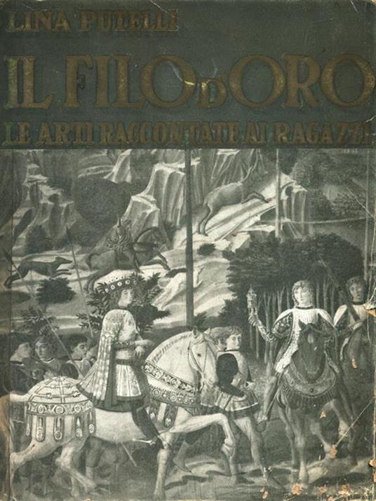 Il filo d'oro. Le arti raccontate ai ragazzi - Lina Putelli - copertina