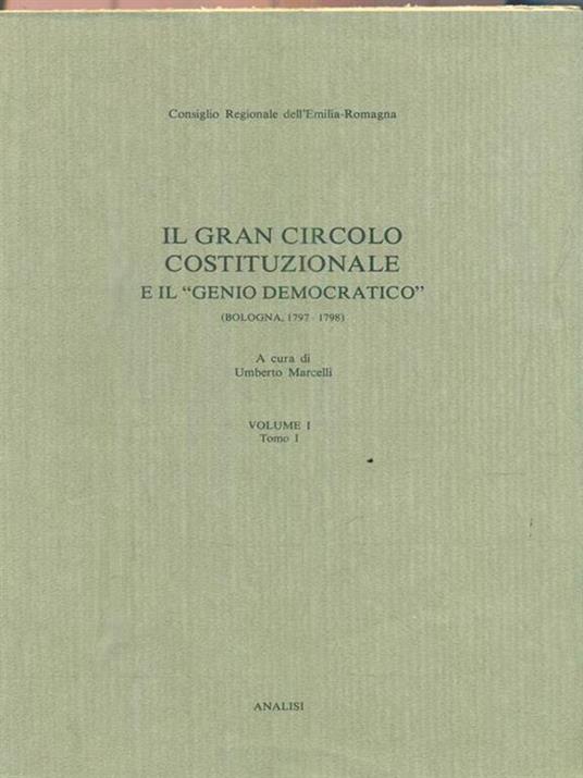 Il gran circolo costituzionale e il genio democratico. Volume I tomo I - Umberto Marcelli - copertina