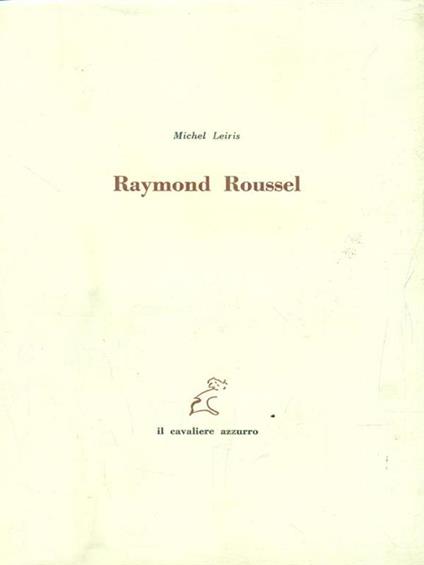 Raymond Roussel. Con un'incisione di Filiberto Ghedini - Michel Leiris - copertina