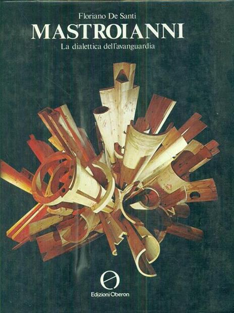 Mastroianni. la dialettica dell'avanguardia - Floriano De Santi - 2