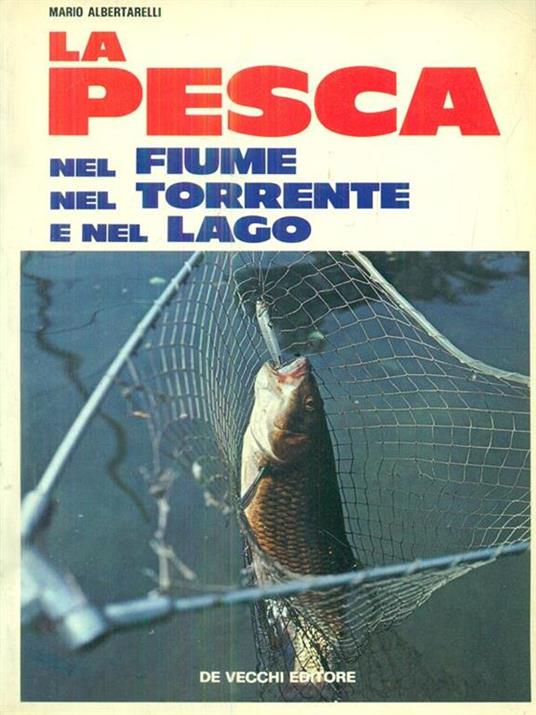 La pesca nel fiume nel torrente e nel lago - Mario Albertarelli - copertina