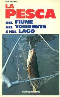 La pesca nel fiume nel torrente e nel lago - Mario Albertarelli - 3