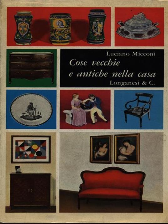 Cose vecchie e antiche nella casa - Luciano Micconi - copertina