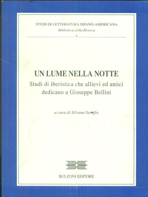 Un lume nella notte. Studi di iberistica che allievi ed amici dedicano a Giuseppe Bellini