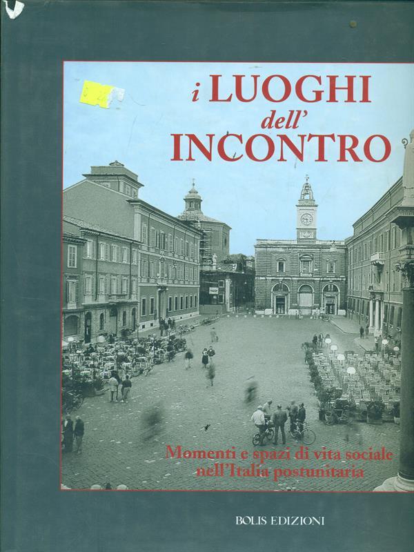 I luoghi dell'incontro. Momenti e spazi di vita sociale nell'Italia postunitaria
