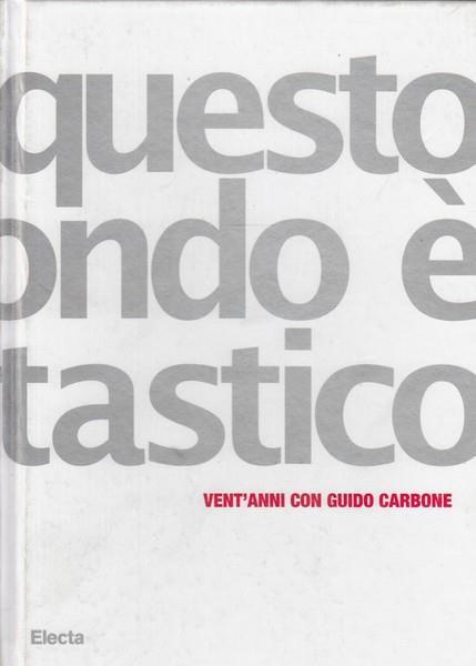 Questo mondo è fantastico: vent'anni con Guido Carbone - copertina