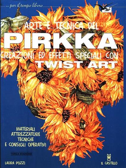 Arte e tecnica del Pirkka. Creazioni ed effetti speciali con Twist Art - Laura Pozzi - copertina
