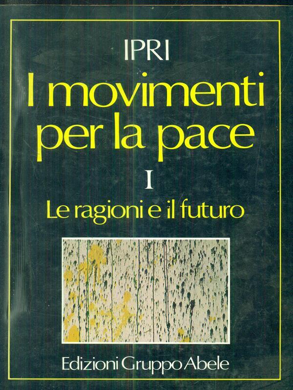 I Movimenti per la pace. Vol. 1: Le ragioni e il futuro