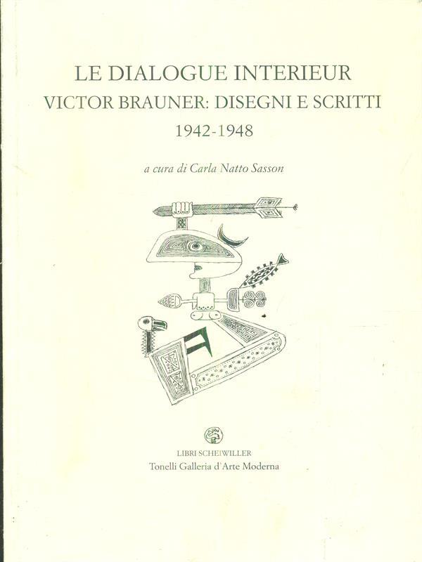 Le dialogue interieur. Victor Brauner: disegni e scritti 1942-1948