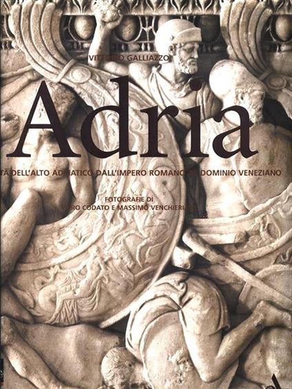 Adria. Civiltà dell'alto adriatico dall'impero romano al dominio veneziano - Vittorio Galliazzo - copertina