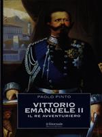 Vittorio Emanuele II. Il re avventuriero