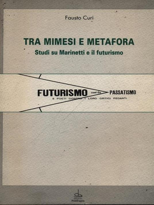 Tra mimesi e metafora. Studi su Marinetti e il futurismo - Fausto Curi - copertina