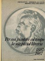 Per così piantare col tempo la sua piccola libreria 1887-1987