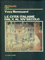 Le città italiane dal X al XIV secolo. Volume primo