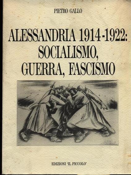 Alessandria 1914-1922: socialismo, guerra, fascismo - Pietro Gallo - copertina