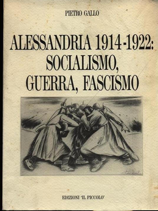 Alessandria 1914-1922: socialismo, guerra, fascismo - Pietro Gallo - copertina