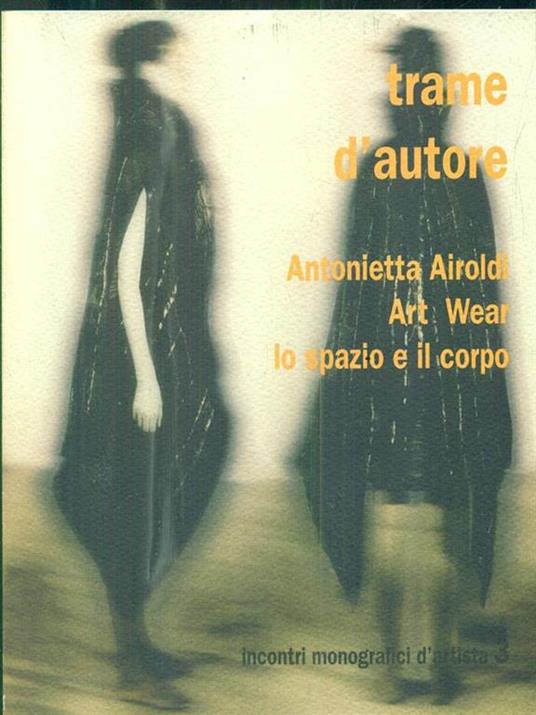 Trame d'autore. Antonietta Airoldi Art Wear lo spazio e il corpo - Silvana Nota - copertina