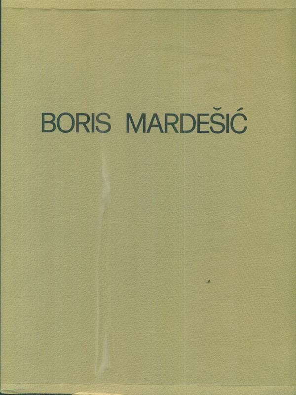 Boris Mardesic. All'interno della materia 1962-1982