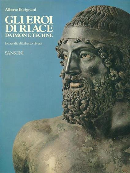 Gli eroi di Riace. Daimon e Techne - Alberto Busignani - copertina