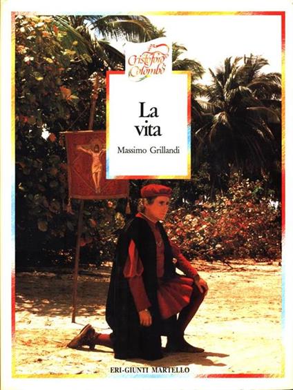 Cristoforo Colombo. La vita - Massimo Grillandi - copertina