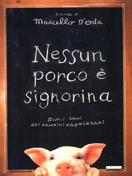 Nessun porco è signorina. Nuovi temi dei bambini napoletani - Marcello D'Orta - copertina