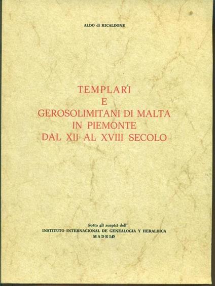 templari e gerosolimitani di malta in piemonte. Prima edizione - Aldo Ricaldone - copertina