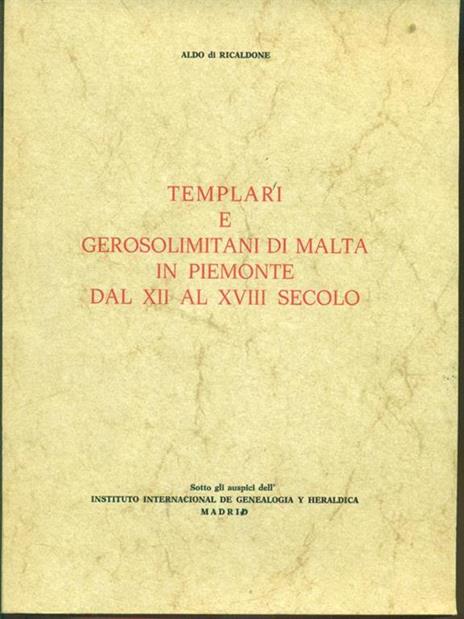 templari e gerosolimitani di malta in piemonte. Prima edizione - Aldo Ricaldone - 2