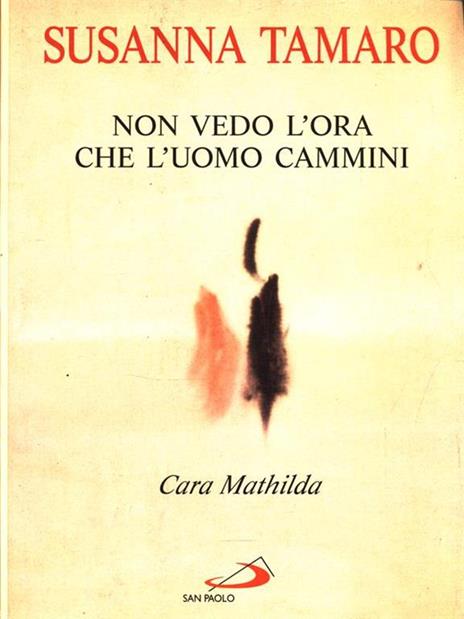 Cara Mathilda, non vedo l'ora che l'uomo cammini - Susanna Tamaro - 3