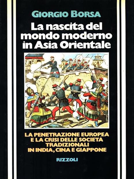 La nascita del mondo moderno in Asia Orientale - Giorgio Borsa - 2