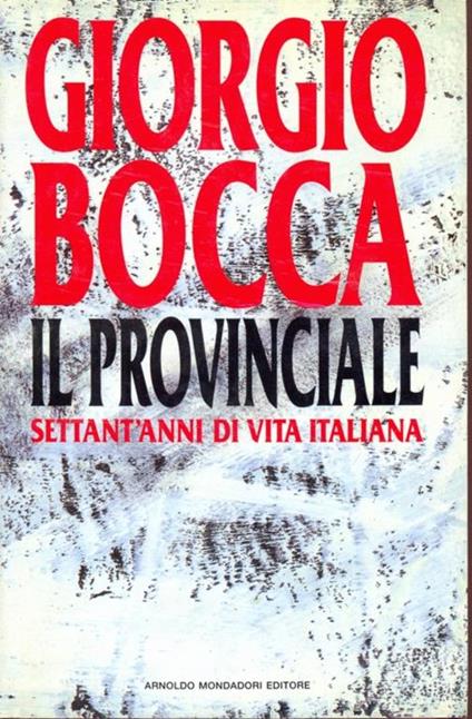Il provinciale. Settant'anni di vita italiana - Giorgio Bocca - copertina