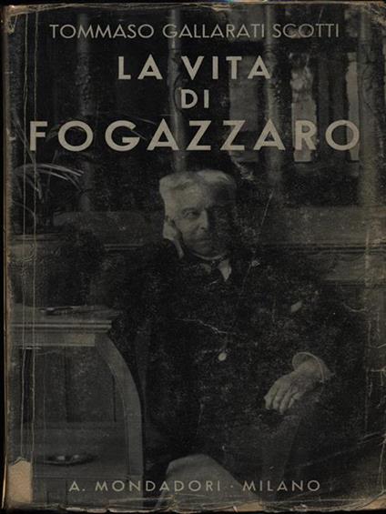 La vita di Antonio Fogazzaro - Tommaso Gallarati Scotti - copertina