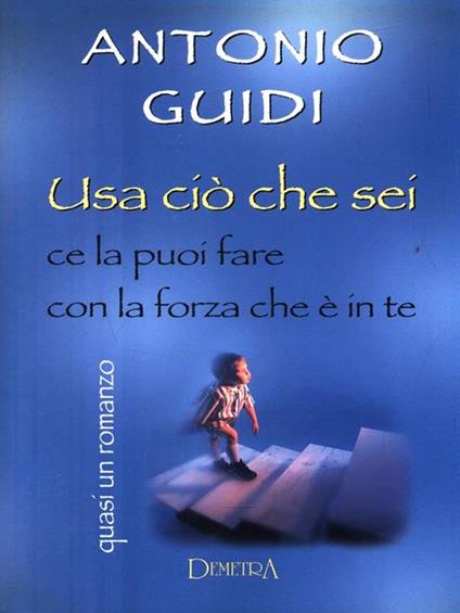 Usa ciò che sei. Ce la puoi fare con la forza che è in te - copertina