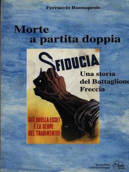 Morte a partita doppia. Una storia del battaglione Freccia - Ferruccio Buonaprole - copertina