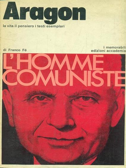 Aragon. La vita il pensiero i testi esemplari - Franco Fé - copertina