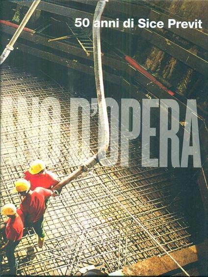 Mano d'opera. 50 anni di Sice Previt. Ediz. italiana e inglese - Danilo Borrelli - copertina