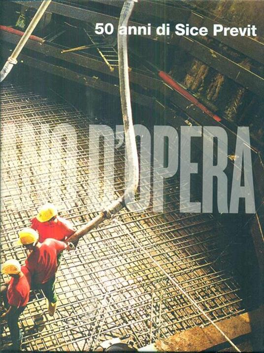 Mano d'opera. 50 anni di Sice Previt. Ediz. italiana e inglese - Danilo Borrelli - copertina