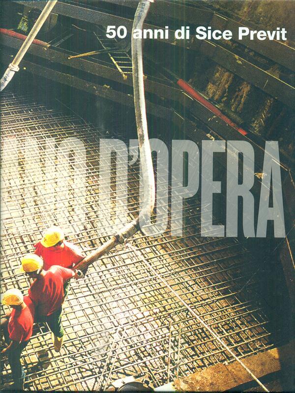 Mano d'opera. 50 anni di Sice Previt. Ediz. italiana e inglese