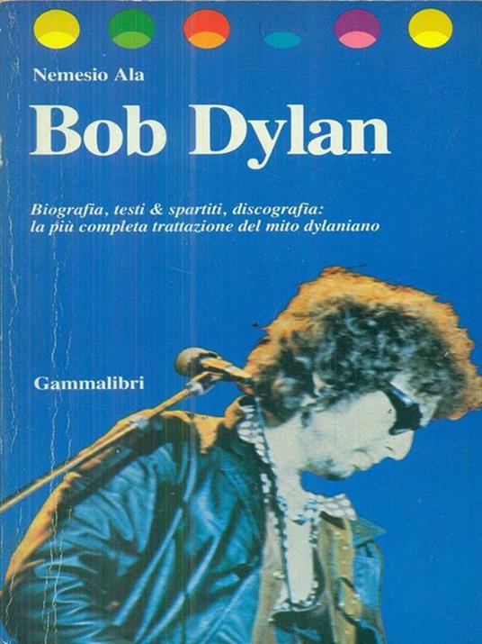Bob Dylan. Biografia, testi & spartiti, discografia - Nemesio Ala - 3