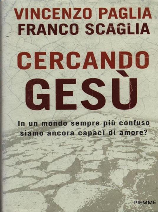 Cercando Gesù. In un mondo sempre più confuso siamo ancora capaci di amore? - Vincenzo Paglia,Franco Scaglia - copertina