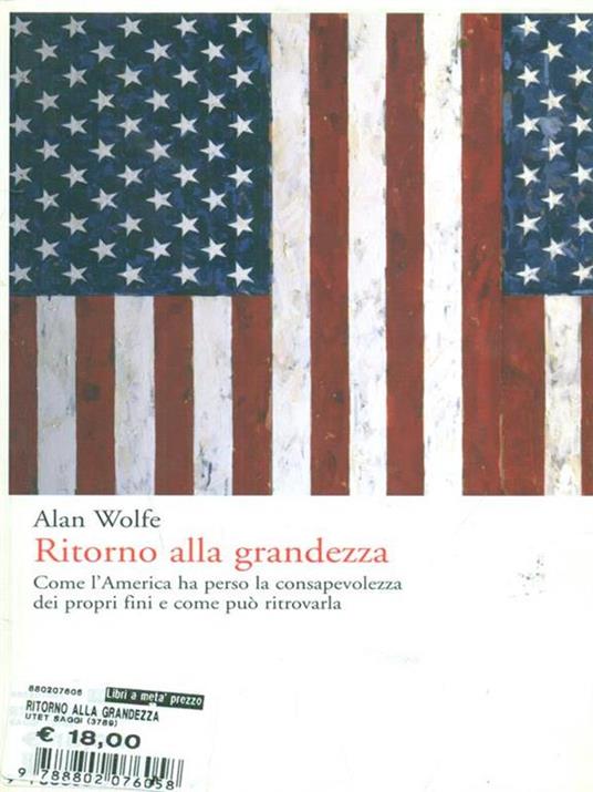 Ritorno alla grandezza. Come l'America ha perso la consapevolezza dei propri fini e come può ritrovarla - Alan Wolfe - copertina