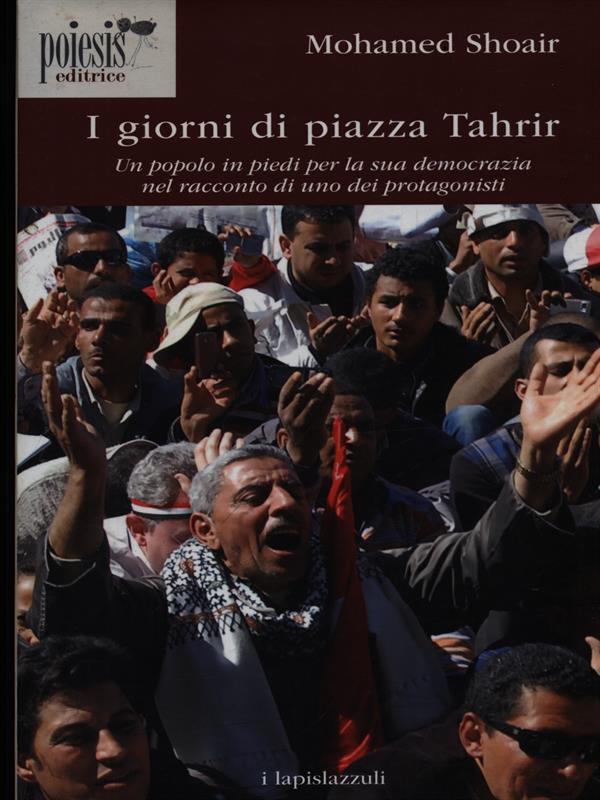 I giorni di piazza Tahrir. Un popolo in piedi per la sua democrazia nel racconto di uno dei protagonisti