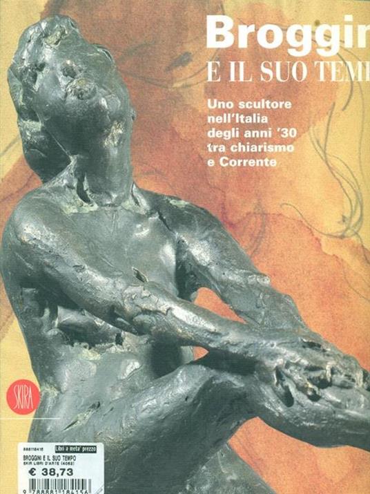 Broggini e il suo tempo. Uno scultore nell'Italia degli anni '30 - Elena Pontiggia - copertina