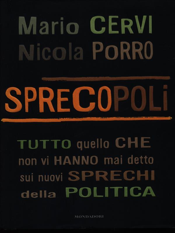 Sprecopoli. Tutto quello che non vi hanno mai detto sui nuovi sprechi della politica