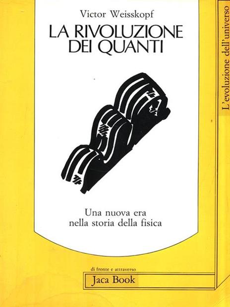 La rivoluzione dei quanti. Una nuova era nella storia della fisica - Victor Weisskopf - 4