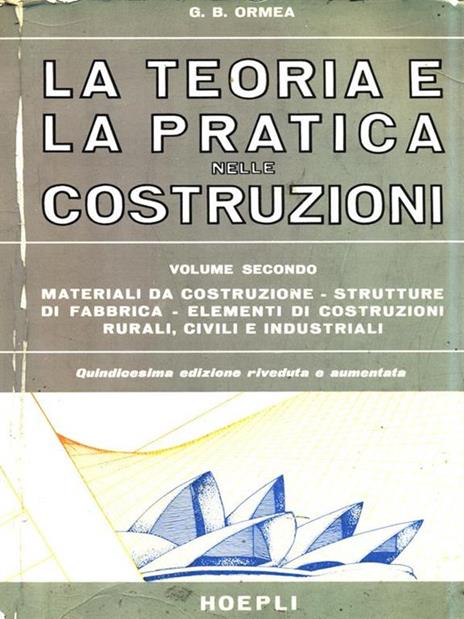 La teoria e la pratica nelle costruzioni. Volume 2 - G. Battista Ormea - copertina