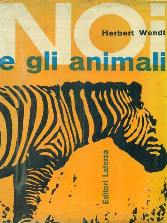 Noi E Gli Animali. Breve Storia Dell'Evoluzione - Herbert Wendt - copertina