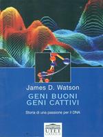 Geni buoni, geni cattivi. Storia di una passione per il DNA