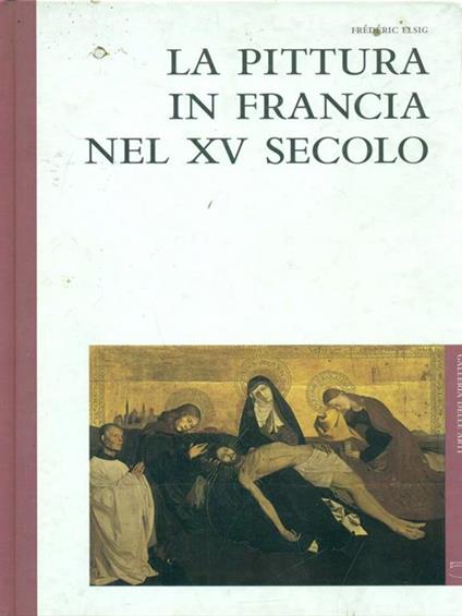 La pittura in Francia nel XV secolo - Frédéric Elsig - copertina