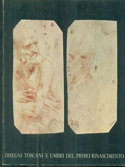 Disegni Toscani e Umbri del Primo Rinascimento - Enrichetta Beltrame Quattrocchi - copertina